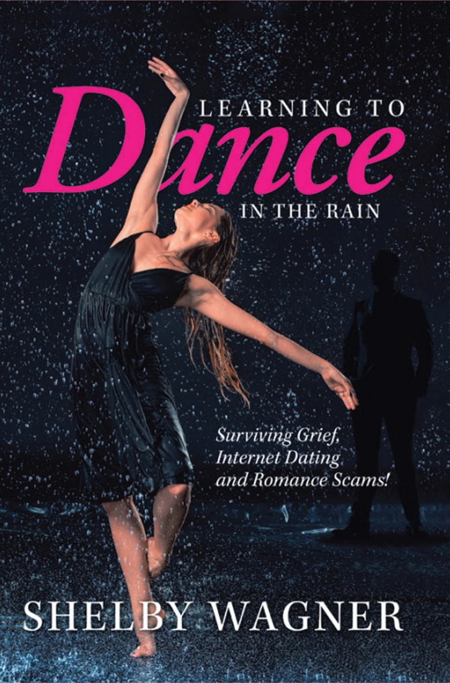 Learning to Dance in the Rain: Surviving Grief, Internet Dating and Romance Scams!